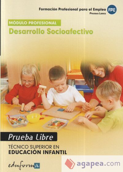 Desarrollo socioafectivo. Técnico Superior en Educación Infantil. Formación profesional para el empleo. Pruebas libres Desarrollo socioafectivo. Técnico Superior en Educación Infantil. Formación profesional para el empleo. Pruebas libres