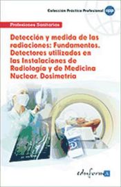 Portada de Detección y medida de las radiaciones: fundamentos. Detectores utilizados en las instalaciones de radiología y de medicina nuclear. Dosimetría