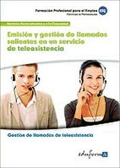 Portada de Emisi&oacute;n y gesti&oacute;n de llamadas salientes en un servicio de teleasistencia. Certificados de profesionalidad. Gesti&oacute;n de llamadas de teleasistencia