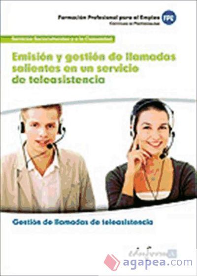 Emisión y gestión de llamadas salientes en un servicio de teleasistencia. Certificados de profesionalidad. Gestión de llamadas de teleasistencia Emisión y gestión de llamadas salientes en un servicio de teleasistencia. Certificados de profesionalidad. Gestión de llamadas de teleasistencia