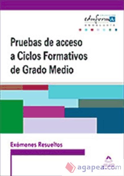 Exámenes Resueltos de Pruebas de Acceso a Ciclos Formativos de Grado Medio. Edición Andalucía