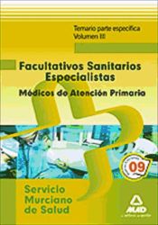 Portada de Facultativos sanitarios especialistas del servicio murciano de salud: médicos de familia de atención primaria. Temario parte específica. Volumen iii