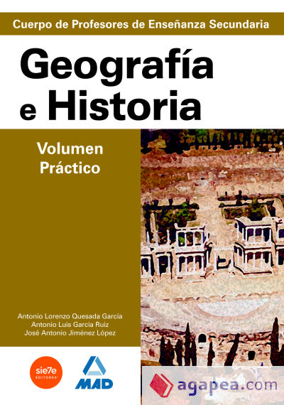 Geografía e historia. Volumen práctico. Profesores de enseñanza secundaria. Temario para la preparación de oposiciones