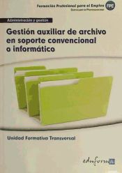 Portada de Gestión auxiliar de archivo en soporte convencional o informático. Certificados de profesionalidad. Reproducción y archivo