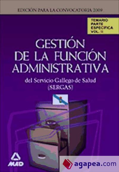 Gestión de la función administrativa del servicio gallego de salud (sergas). Temario parte específica.Volumen ii