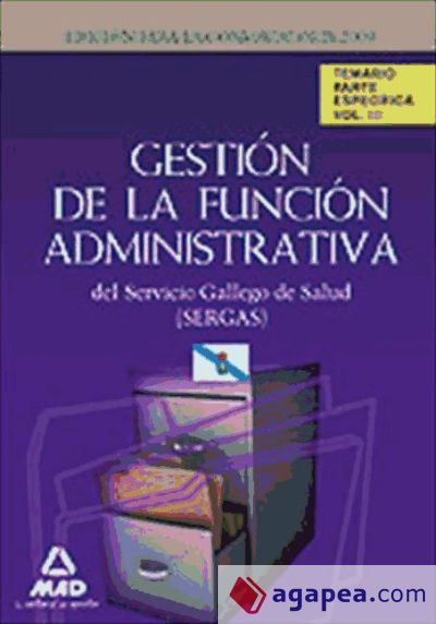 Gestión de la función administrativa del servicio gallego de salud (sergas). Temario parte específica.Volumen iii Gestión de la función administrativa del servicio gallego de salud (sergas). Temario parte específica.Volumen iii