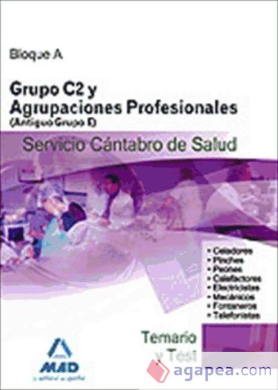 Grupo c2  y agrupaciones profesionales (antiguo grupo e) del servicio cántabro de salud. Temario y test. Bloque a