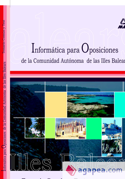 Informatica  para las oposiciones a la comunidad autonoma de las islas baleares. Temario comun y test