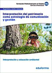 Portada de Interpretación del patrimonio como estrategia de comunicación y gestión. Certificados de profesionalidad. Interpretación y educación ambiental