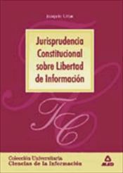 Portada de Jurisprudencia constitucional sobre libertad de informaci&oacute;n. Colecci&oacute;n universitaria: ciencias de la informaci&oacute;n