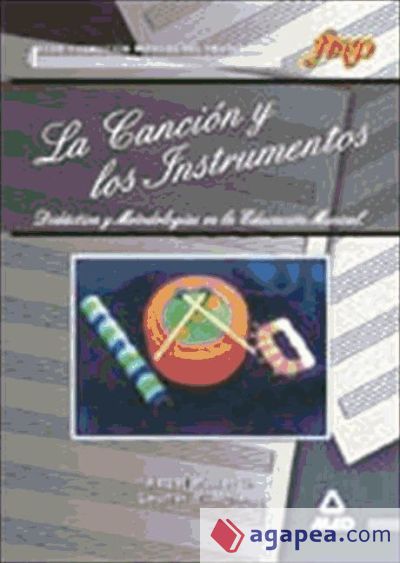 La canción y los instrumentos. Didáctica y metodologías en la educación musical La canción y los instrumentos. Didáctica y metodologías en la educación musical