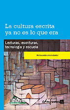 Portada de La cultura escrita ya no es lo que era. Lecturas, escrituras, tecnología y escuela