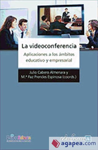 La videoconferencia. Aplicaciones a los ámbitos educativo y empresarial