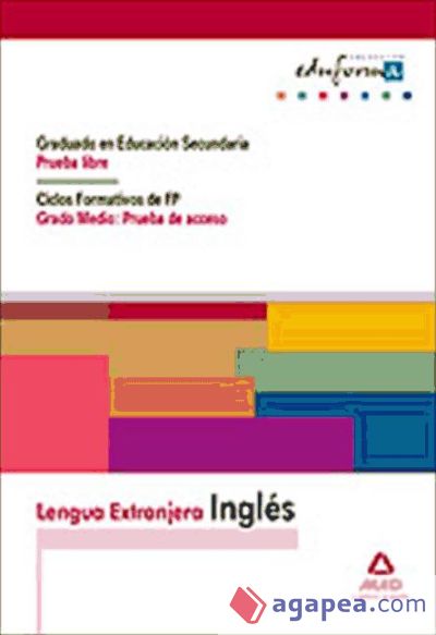Lengua Extranjera: Inglés. Prueba obtención del Título en ESO y prueba Acceso a CF de Grado Medio