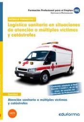 Portada de Logística sanitaria en situaciones de atención a múltiples víctimas y catástrofes. Certificados de Profesionalidad. Atención sanitaria a múltiples víctimas y catástrofes