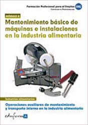 Portada de Mantenimiento básico de máquinas e instalaciones en la industria alimentaria. Certificados de profesionalidad. Operaciones auxiliares de mantenimiento y transporte interno en la industria alimentaria