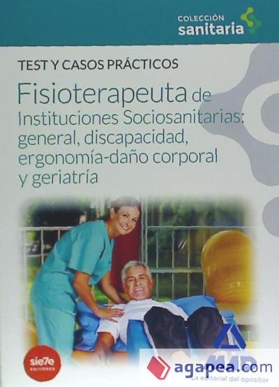 Manual del Fisioterapeuta de Instituciones Sociosanitarias: general, discapacidad, ergonomía-daño corporal y geriatría. Test y casos prácticos