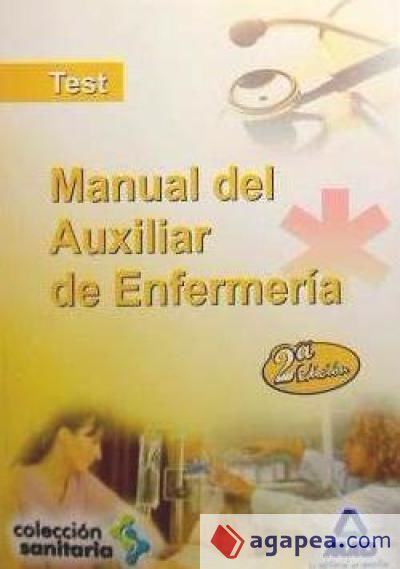 Manual del auxiliar de enfermería. Test y exámenes de distintas convocatorias