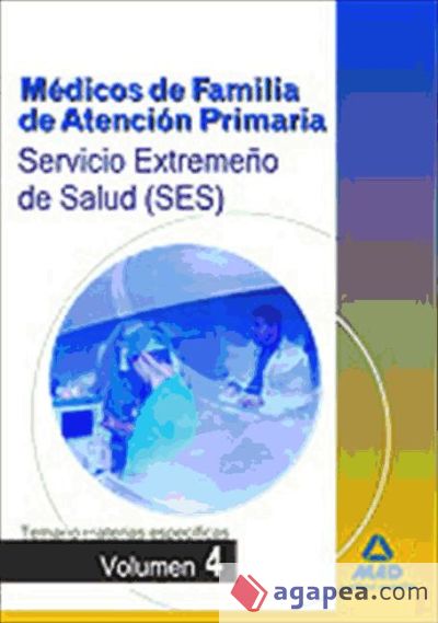 Médicos de Familia de Atención Primaria del Servicio Extremeño de Salud (SES). Temario específico volumen IV