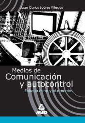 Portada de Medios de comunicación y autocontrol. Entre la ética y el derecho