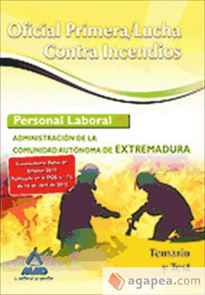 Oficial Primera/Lucha Contra Incendios. Personal Laboral de la Administración de la Comunidad Autónoma de Extremadura. Temario y Test