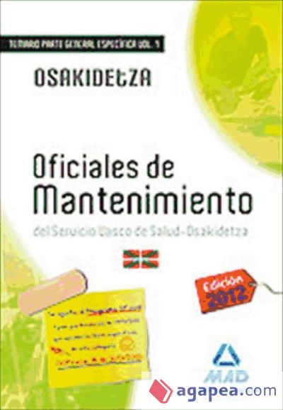 Oficiales de Mantenimiento del Servicio Vasco de Salud-Osakidetza. Temario de la parte general específica. Volumen I