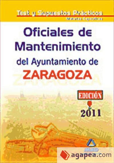 Oficiales de mantenimiento del ayuntamiento de zaragoza. Test materias específicas y supuestos Oficiales de mantenimiento del ayuntamiento de zaragoza. Test materias específicas y supuestos