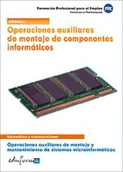 Portada de Operaciones auxiliares de montaje de componentes informáticos. Certificados de profesionalidad. Operaciones auxiliares de montaje y mantenimiento de sistemas microinformáticos