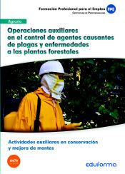 Portada de Operaciones auxiliares en el control de agentes causantes de plagas y enfermedades a las plantas forestales. Certificados de profesionalidad. Actividades auxiliares en conservación y mejora de montes