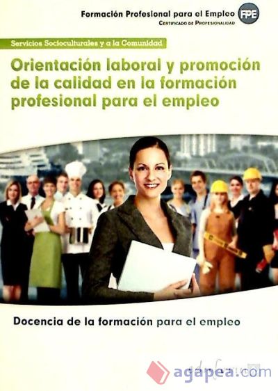 Orientación laboral y promoción de la calidad en la formación profesional para el empleo. Certificado de profesionalidad. Docencia de la formación profesional para el empleo