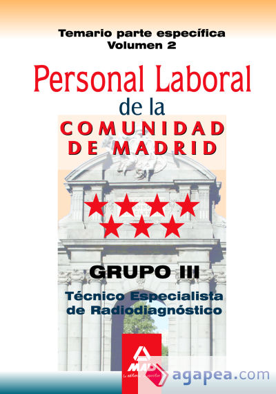 Personal laboral de la Comunidad de Madrid. Grupo III. Técnicos Especialistas de Radiodiagnóstico. Temario parte específica volumen II