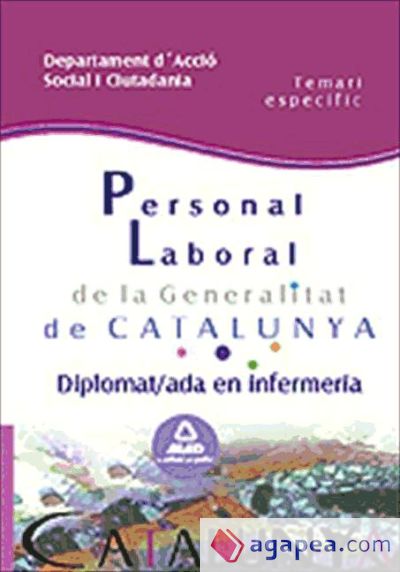 Personal laboral de la generalitat de catalunya. Departament d´acció social i ciutadania. Diplomat/ada en infermeria. Temari específic