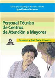 Portada de Personal técnico de centros de atención a mayores del consorcio galego de servizos de igualdade e benestar. Temario de la parte común y test