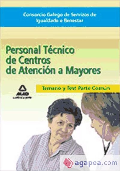 Personal técnico de centros de atención a mayores del consorcio galego de servizos de igualdade e benestar. Temario de la parte común y test