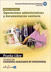 Portada de Pruebas libres para la obtención del título de técnico de cuidados auxiliares de enfermería: operaciones administrativas y documentación sanitaria. Ciclo formativo de grado medio: cuidados auxiliares de enfermería