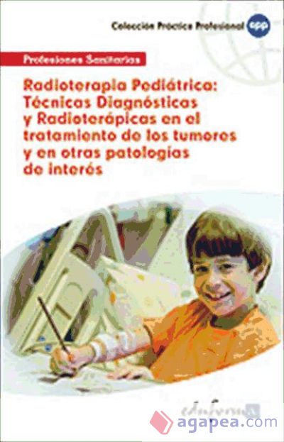 Radioterapia Pediátrica: Técnicas Diagnósticas y Radioterápicas en el tratamiento de los tumores infantiles y en otras patologías de interés