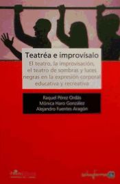 Portada de Teatréa e improvísalo: El teatro, la improvisación, el teatro de sombras y luces negras en la expresión corporal educativa y recreativa