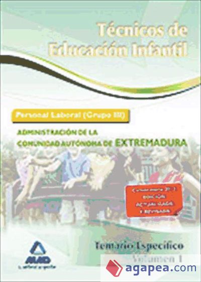 Técnicos en Educación Infantil. Personal laboral (Grupo III) de la Administración de la Comunidad Autónoma de Extremadura. Temario específico volumen I