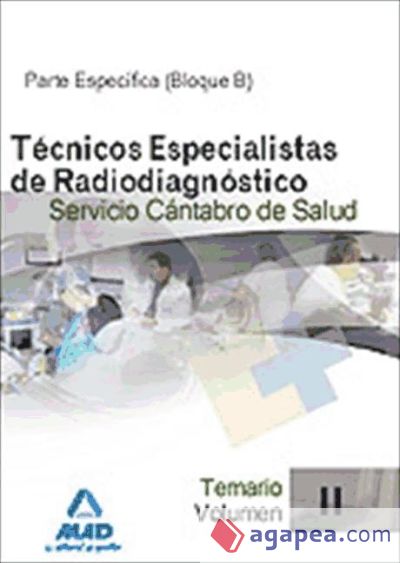 Técnicos especialistas de radiodiagnóstico del servicio cántabro de salud. Temario específico (bloque b). Volumen ii