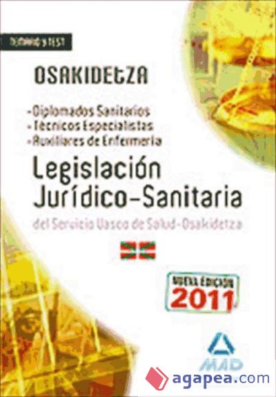 Temario y test de legislación jurídico-sanitaria para oposiciones del servicio vasco de salud-osakidetza (diplomados sanitarios, técnicos especialistas y auxiliares de enfermería)