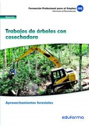 Portada de Trabajo de árboles con cosechadora. Certificados de profesionalidad. Aprovechamientos forestales