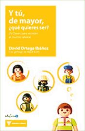 Portada de Y tú, de mayor, ¿qué quieres ser? 25 claves para acceder al mundo laboral