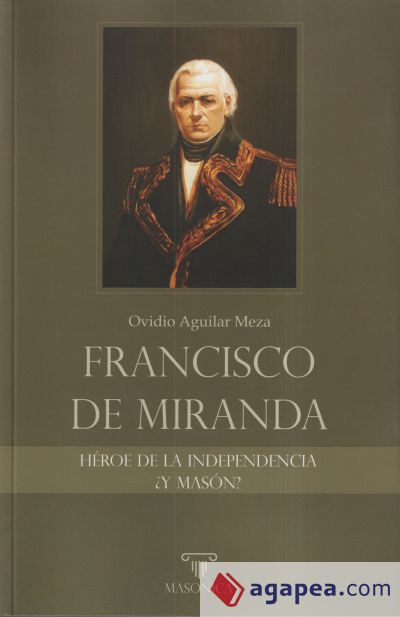 Francisco de Miranda, héroe de la Independencia ¿y masón?