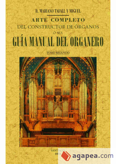 Arte completo del constructor de órganos, ó sea, guía manual del organero. Tomo 2