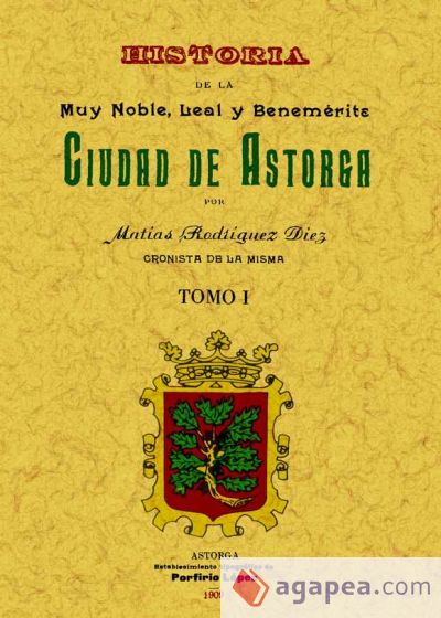 Astorga. Historia de la muy noble, leal y benemérita ciudad (Obra completa)