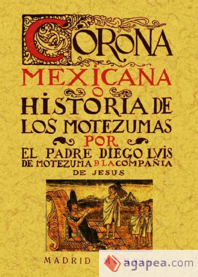 Corona Mexicana, o historia de los nueve Motezumas