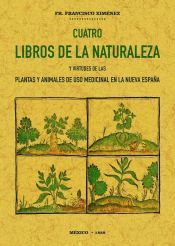 Portada de Cuatro libros de la naturaleza y virtudes de las plantas y animales de uso comercial en la Nueva Espa&ntilde;a