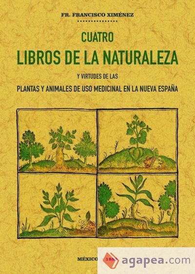 Cuatro libros de la naturaleza y virtudes de las plantas y animales de uso comercial en la Nueva Espa&ntilde;a