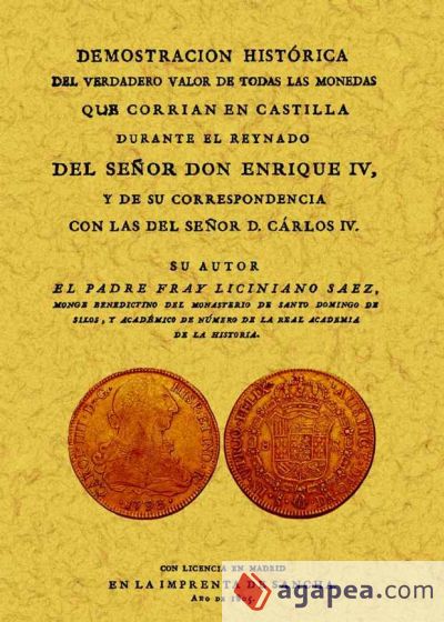 Demostración histórica del verdadero valor de todas las monedas que corrían en Castilla durante el reynado de Enrique IV