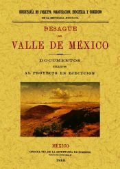 Portada de Desagüe del Valle de Mexico: documentos relativos al proyecto en ejecución